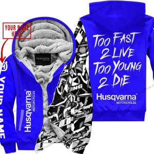 TOO FAST TO LIVE TOO YOUNG TO DIE - LIMITED EDITION - CUSTOM NAME - HUSQVARNA - BLUE - FLEECE ZIP HOOODIE
