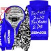 TOO FAST TO LIVE TOO YOUNG TO DIE - LIMITED EDITION - CUSTOM NAME - SEA DOO - BLUE - FLEECE ZIP HOOODIE