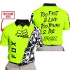 TOO FAST TO LIVE TOO YOUNG TO DIE - LIMITED EDITION - CUSTOM NAME - FOX RACING - NEON - POLO SHIRT