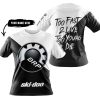 TOO FAST TO LIVE TOO YOUNG TO DIE - 3D ALL OVER PRINTED - SKI DOO - T-SHIRT