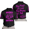 ZERO FOX GIVEN – TOO FAST TO LIVE TOO YOUNG TO DIE – FOX RACING GIRL – BLACK PINK - POLO SHIRT