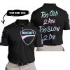 TOO OLD TO RIDE TOO SLOW TO DIE - CUSTOM NAME - DUCATI - BLACK - POLO SHIRT